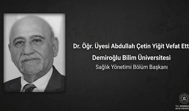 Demiroğlu Bilim Üniversitesi Sağlık Yönetimi Bölüm Başkanı Dr. Öğr. Üyesi Abdullah Çetin Yiğit Hayatını Kaybetti