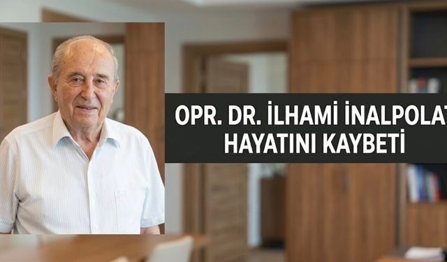 Tıp Camiasının Acı Kaybı: Opr. Dr. İlhami İnalpolat Hayatını Kaybetti
