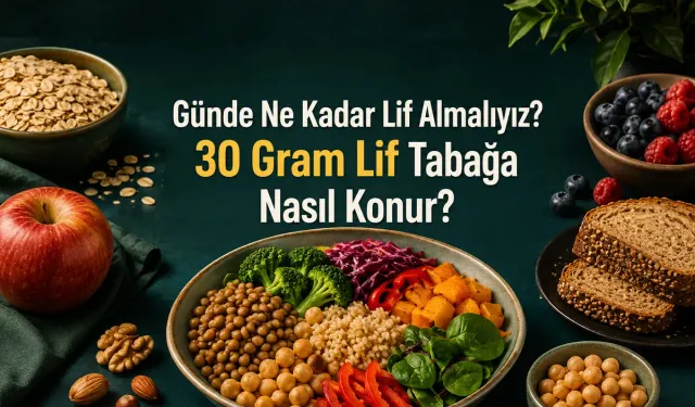 Günde Ne Kadar Lif Almalıyız? 30 Gram Lif Tabağa Nasıl Konur?