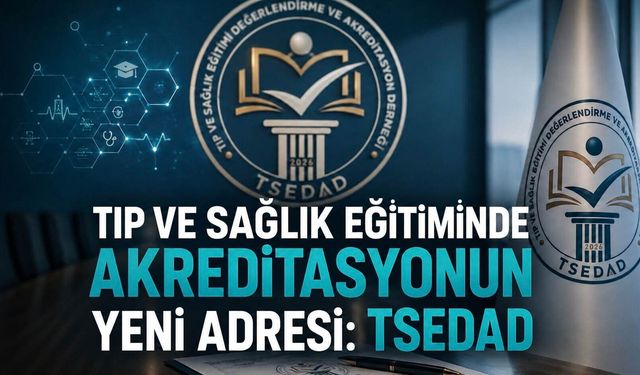 Tıp ve Sağlık Eğitiminde Kalite ve Akreditasyonun Yeni Adresi: TSEDAD
