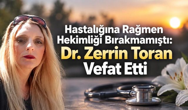 Hastalığına Rağmen Hekimliği Bırakmamıştı: Dr. Zerrin Toran Vefat Etti