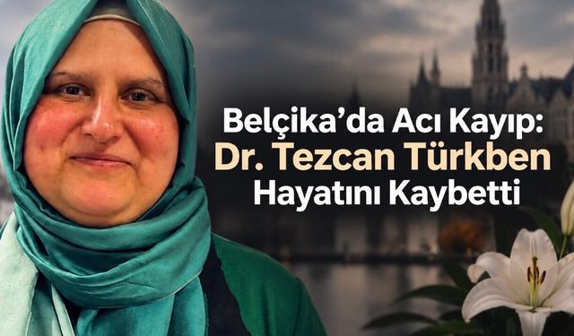 Belçika’da Acı Kayıp: Dr. Tezcan Türkben Hayatını Kaybetti