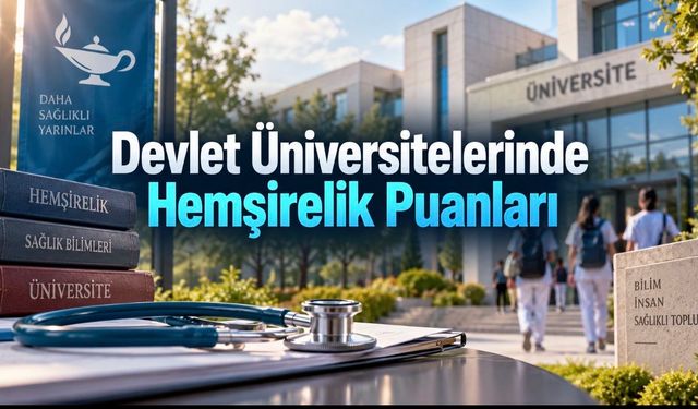 2026 Hemşirelik Taban Puanları: Devlet Üniversiteleri Kaç Puanla Öğrenci Aldı?