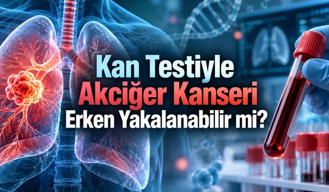 Akciğer Kanserini Kan Testiyle Erken Yakalamak Mümkün mü?