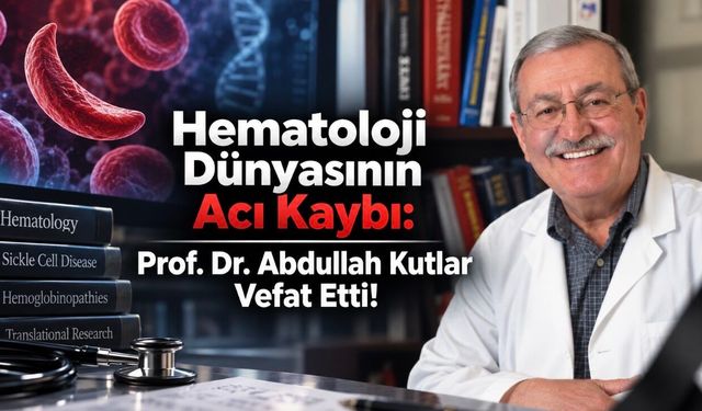 Prof. Dr. Abdullah Kutlar Vefat Etti: Hematolojiye Adanmış Bir Ömür