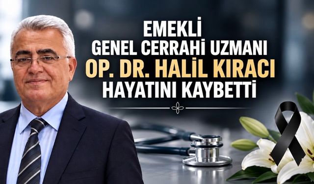 Emekli Genel Cerrahi Uzmanı Op. Dr. Halil Kıracı Hayatını Kaybetti