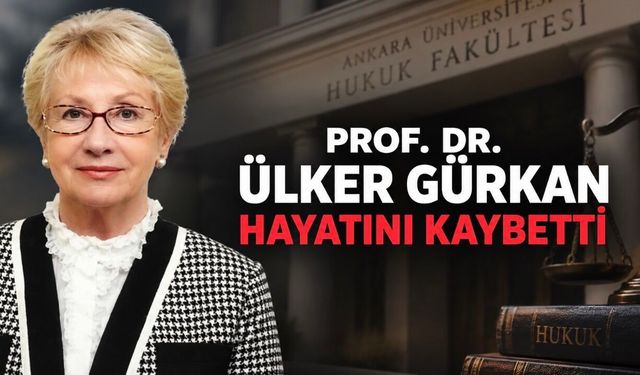Ankara Hukuk’un Duayen Hocası Prof. Dr. Ülker Gürkan Vefat Etti