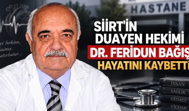 Siirt’in Duayen Hekimi Dr. Feridun Bağış Hayatını Kaybetti