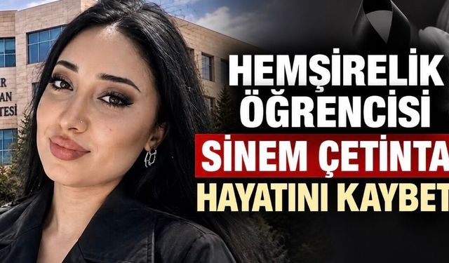 Hemşirelik Öğrencisi Sinem Çetintaş Hayatını Kaybetti