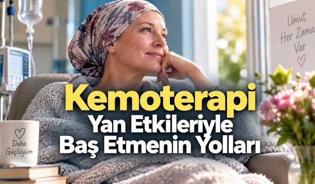 Kemoterapi Yan Etkileri Nasıl Hafifletilir? İlaç, Beslenme ve Günlük Yaşam Rehberi