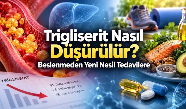 Trigliserit Nasıl Düşürülür? Beslenmeden Yeni Tedavilere Güncel Rehber