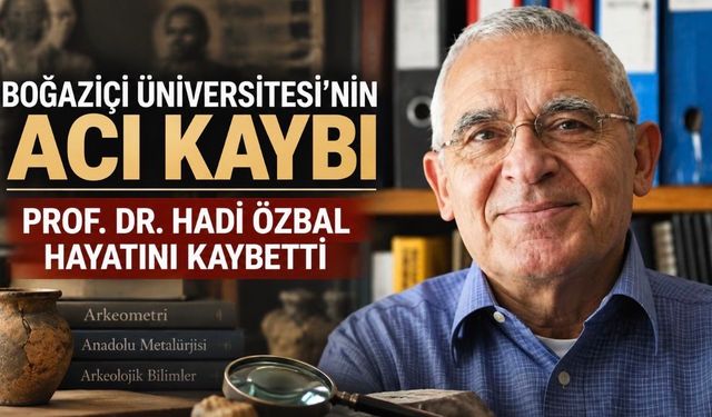 Boğaziçi Üniversitesi’nin Acı Kaybı: Prof. Dr. Hadi Özbal Hayatını Kaybetti