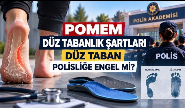 Düz Taban Polisliğe Engel mi? POMEM Sağlık Şartları Ne Diyor?