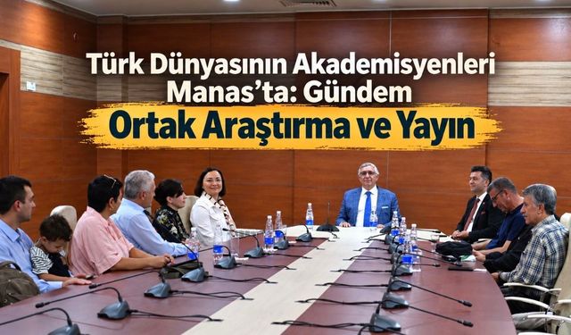 Manas Üniversitesinden Türk Dünyasına Ortak Bilimsel Üretim Çağrısı