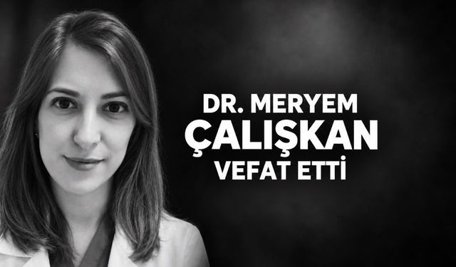 Dr. Meryem Çalışkan vefat etti