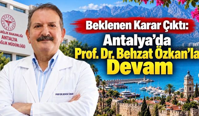 Prof. Dr. Behzat Özkan Yeniden Antalya İl Sağlık Müdürü Olarak Atandı