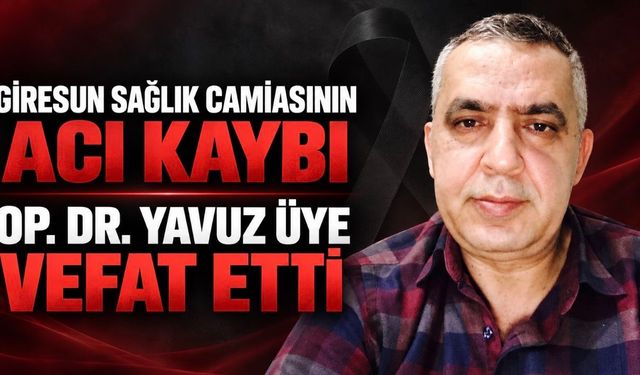 Giresun Sağlık Camiasının Acı Kaybı: Op. Dr. Yavuz Üye Vefat Etti