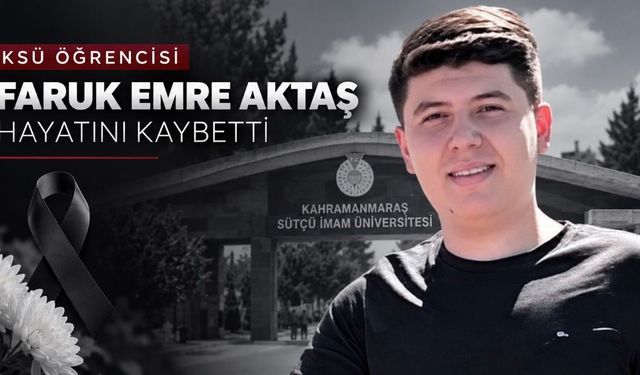 KSÜ Öğrencisi Faruk Emre Aktaş Hayatını Kaybetti