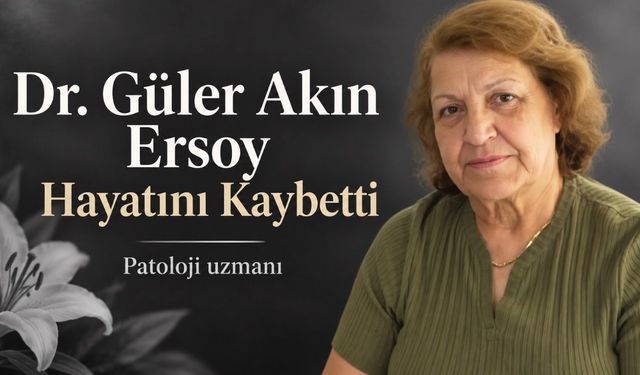 Patoloji Uzmanı Dr. Güler Akın Ersoy Hayatını Kaybetti