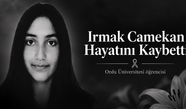 Ordu Üniversitesi Öğrencisi Irmak Camekan Hayatını Kaybetti