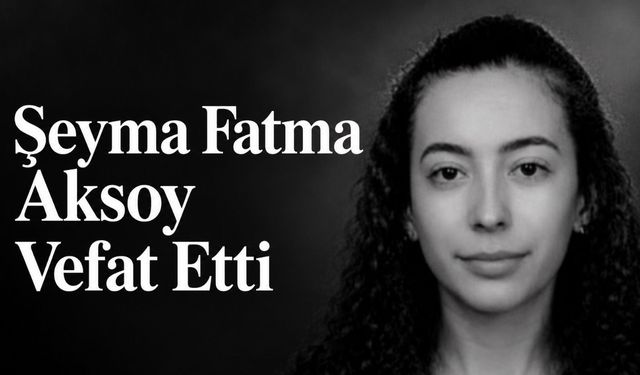 ASBÜ KKTC Öğrencisi Şeyma Fatma Aksoy Vefat Etti
