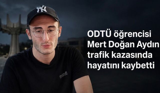 Ankara’da Feci Kaza: ODTÜ Öğrencisi Mert Doğan Aydın Hayatını Kaybetti