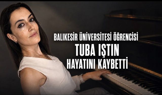 Balıkesir Üniversitesi Öğrencisi Tuba Iştın Hayatını Kaybetti