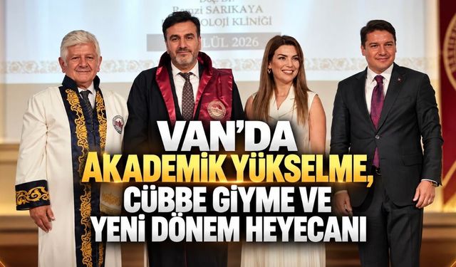 Van’da Akademik Yükselme, Cübbe Giyme ve Yeni Dönem Heyecanı