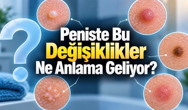 Peniste Beyaz Nokta, benek ve Kabarıklık Neden Olur, Ne Zaman Tehlikeli?