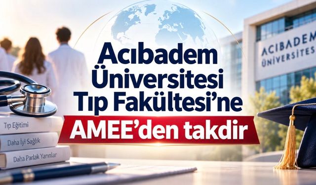 Acıbadem Üniversitesi Tıp Fakültesi’ne AMEE’den Uluslararası Takdir