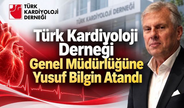 Türk Kardiyoloji Derneği Genel Müdürlüğüne Yusuf Bilgin Atandı