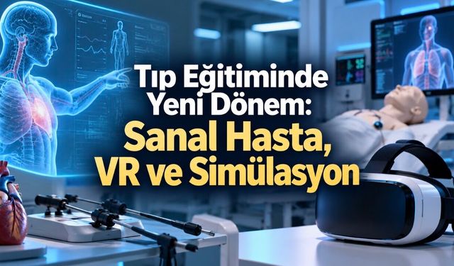 Tıp Eğitiminde Dikkat Çeken Model: Sanal Hasta, VR ve Simülasyon