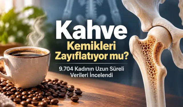 Kahve Kemikleri Zayıflatıyor mu? 9.704 Kadının Uzun Süreli Verileri İncelendi