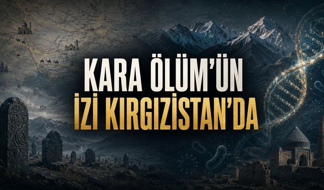 Kara Ölüm’den 8 Yıl Önce Kırgızistan’da Ne Oldu? 700 Yıllık DNA Sırrı Çözdü