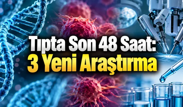 26 Eylül 2026 | Tıpta Son 48 Saat: Kanserden Robotik Cerrahiye 3 Yeni Araştırma