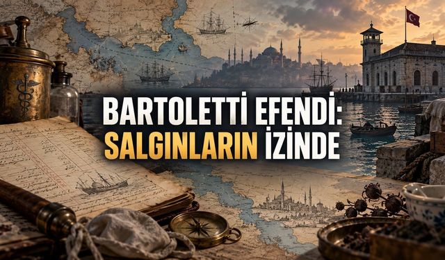 Salgınların Peşinde Bir Ömür: Karantina Müfettişi Bartoletti Efendi