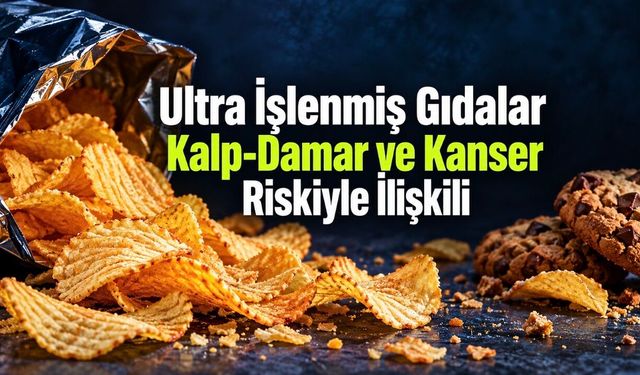 Ultra işlenmiş gıda tüketimi kalp-damar ve kanser riskiyle ilişkili bulundu