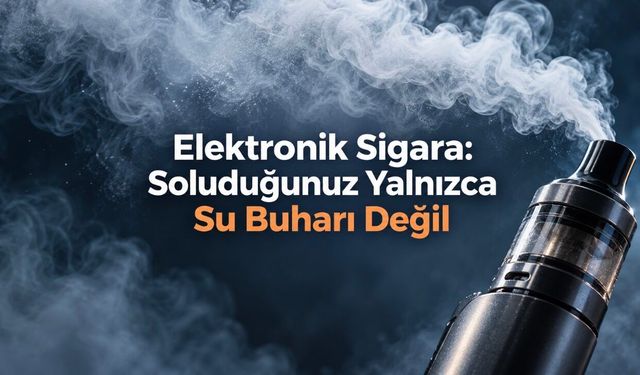 Elektronik sigara zararlı mı? Akciğer, kalp ve bağımlılık riskleri