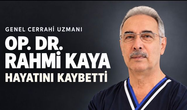 Genel Cerrahi Uzmanı Op. Dr. Rahmi Kaya Hayatını Kaybetti