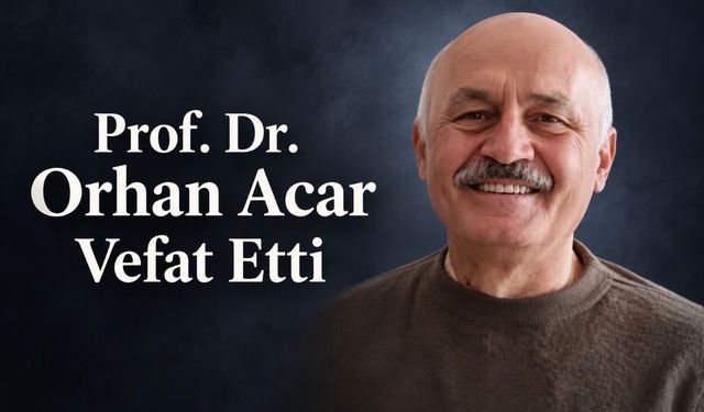 Gazi Üniversitesi Eski Dekanı Prof. Dr. Orhan Acar Vefat Etti