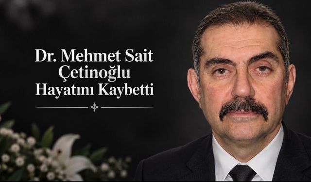 Ortopedi Uzmanı Dr. Mehmet Sait Çetinoğlu Hayatını Kaybetti