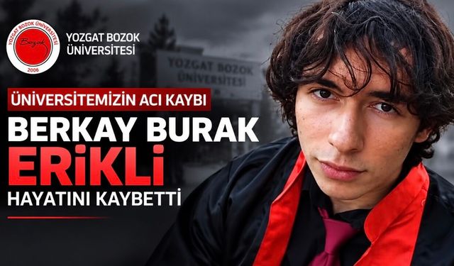 Yozgat Bozok Üniversitesinden Acı Haber: Berkay Burak Erikli Hayatını Kaybetti