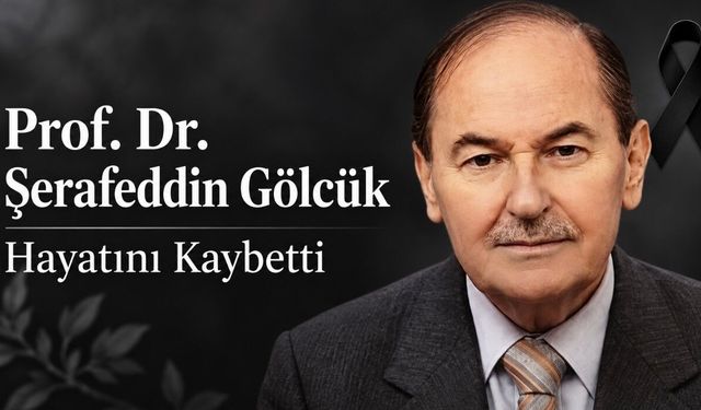 Prof. Dr. Şerafeddin Gölcük Hayatını Kaybetti