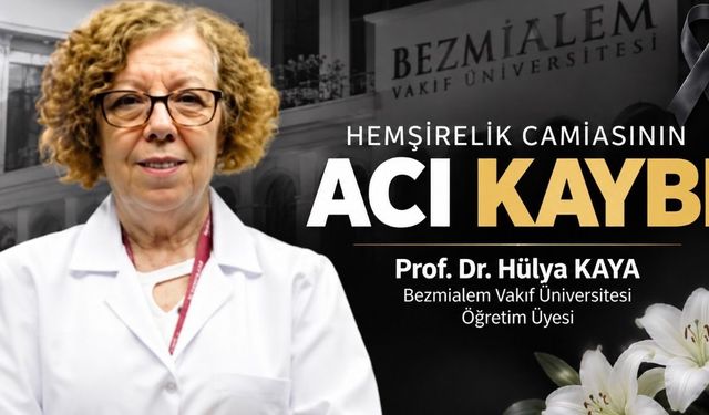 Prof. Dr. Hülya Kaya Hayatını Kaybetti: Hemşirelik Camiasının Acı Kaybı
