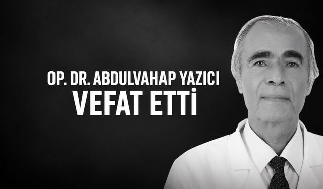 Milas Devlet Hastanesi Eski Başhekimi Op. Dr. Abdulvahap Yazıcı Vefat Etti
