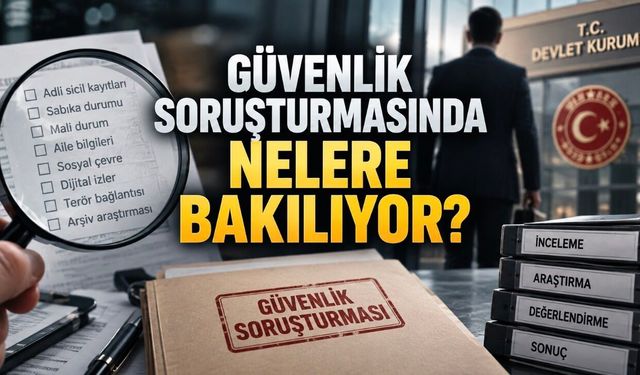 Memuriyette Güvenlik Soruşturması: Nelere Bakılıyor, Kaç Gün Sürüyor?