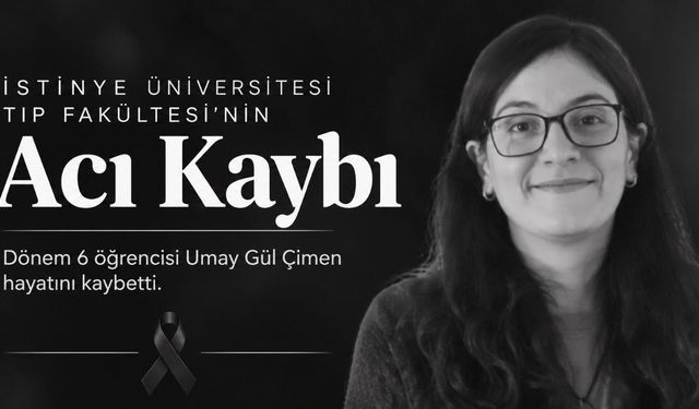 İstinye Üniversitesi Tıp Fakültesinin Acı Kaybı: Umay Gül Çimen Hayatını Kaybetti