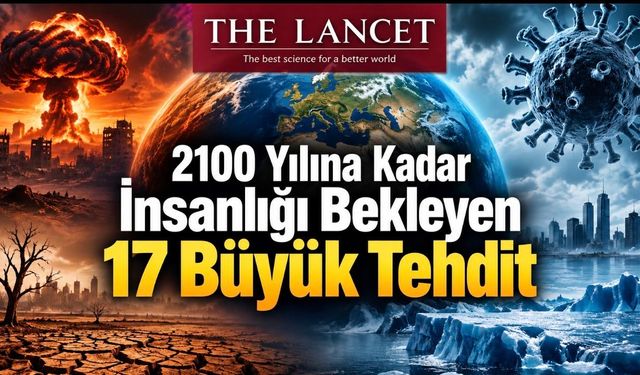 2100 Yılına Kadar İnsanlığı Bekleyen 17 Büyük Tehdit: The Lancet Raporu