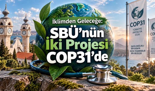 Sağlık Bilimleri Üniversitesi COP31’de: İki Projesi Uluslararası İklim Zirvesine Kabul Edildi