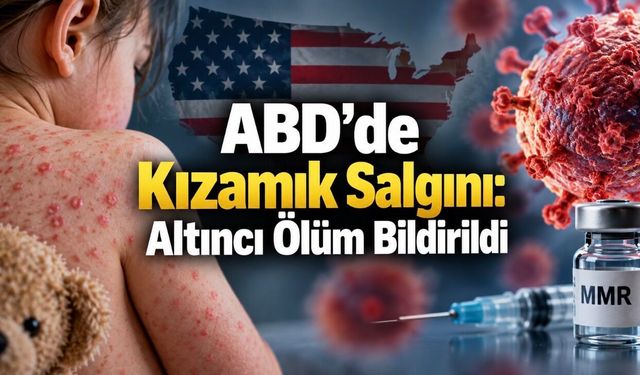 Kızamık ABD’de Yeniden Can Alıyor: Vaka Sayısı 4 Bini Aştı